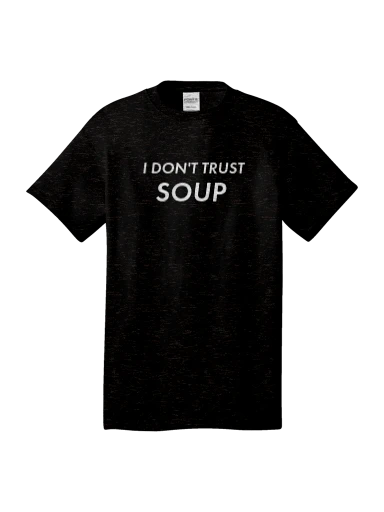 I Don't Trust Soup Shirt (white) preview, front